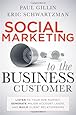 Social Marketing to the Business Customer: Listen to Your B2B Market, Generate Major Account Leads, and Build Client Relationships