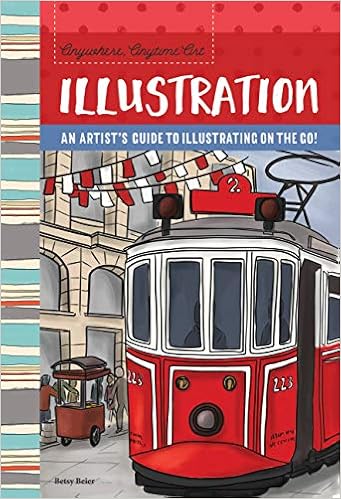 Anywhere, Anytime Art: Illustration: An Artist's Guide To Illustration On The Go!: Beier, Betsy: 9781633226999: Amazon.com: Books