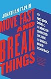 Move Fast and Break Things: How Facebook, Google, and Amazon Cornered Culture and Undermined Democracy