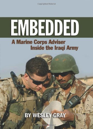 Embedded: A Marine Corps Adviser Inside the Iraqi Army by Wesley Gray