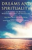Dreams and Spirituality: A handbook for ministry, spiritual direction and counselling by 