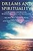 Dreams and Spirituality: A handbook for ministry, spiritual direction and counselling by 