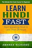 Hindi: Learn Hindi FAST! Start Speaking Basic Hindi In Less Than 24 Hours - The Ultimate Mini Crash Course For Beginners (India, Hindi Language, Hindi for Beginners)