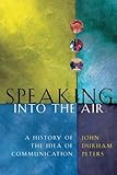 Speaking into the Air: A History of the Idea of Communication