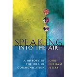 Speaking into the Air: A History of the Idea of Communication