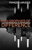 Philosophies of Difference: A Critical Introduction to Non-philosophy
