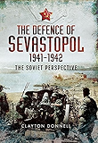 The Defence of Sevastopol 1941-1942: The Soviet Perspective