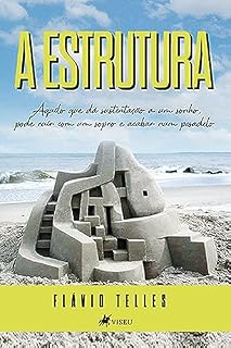 Livro A Estrutura: Aquilo que dá sustentação a um sonho, pode ruir com um sopro e acabar num pesadelo