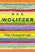 The Interestings: A Novel - Book by Meg Wolitzer