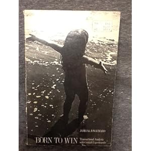Born to Win (Transactional Analysis with Gestalt Experiments)