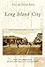 Long Island City (Postcard History: New York) by Greater Astoria Historical Society, Matt LaRose