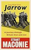 Long Road from Jarrow: A Journey Through Britain Then and Now by Stuart Maconie