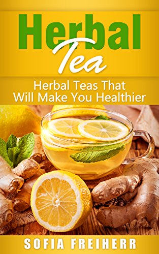 Herbal Tea: Herbal Teas That Will Make You Healthier Reviews
