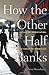 How the Other Half Banks: Exclusion, Exploitation, and the Threat to Democracy