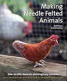 Making Needle Felted Animals: Over 20 Wild, Domestic, and Imaginary Creatures (Crafts and family Act Making Needle Felted Animals: Over 20 Wild, Domestic, and Imaginary Creatures (Crafts and family Act