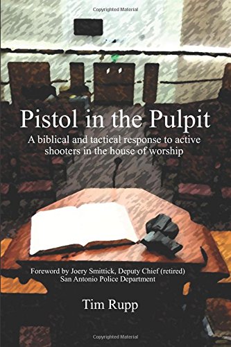 Pistol in the Pulpit: A biblical and tactical response to active shooters in the house of worship