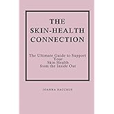 The Skin-Health Connection: The Ultimate Guide to Support Your Skin Health from the Inside Out