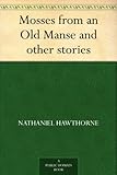 Mosses from an Old Manse and other stories by
