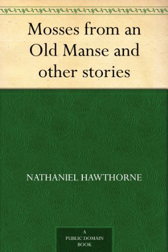 Mosses from an Old Manse and other stories by Nathaniel Hawthorne