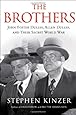 The Brothers: John Foster Dulles, Allen Dulles, and Their Secret World War