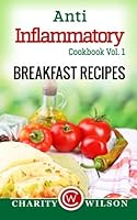 Anti Inflammatory Cookbook Vol. 1: Breakfast Recipes 1508648379 Book Cover