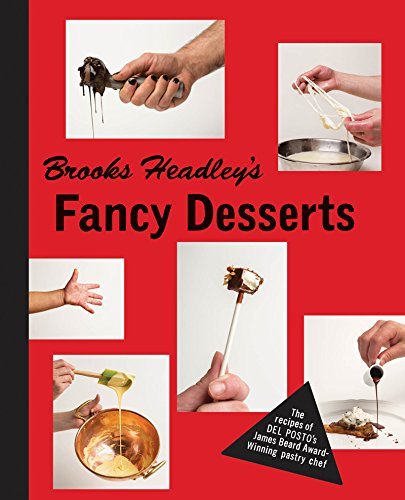 Brooks Headley's Fancy Desserts: The Recipes of Del Posto's James Beard Award Winning Dessert Maker Brooks Headley's Fancy Desserts: The Recipes of Del Posto's James Beard Award Winning Dessert Maker