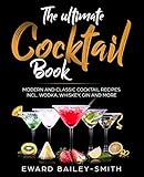 The Ultimate Cocktail Book: Modern and Classic Cocktail Recipes incl. Wodka, Whiskey, Gin and More