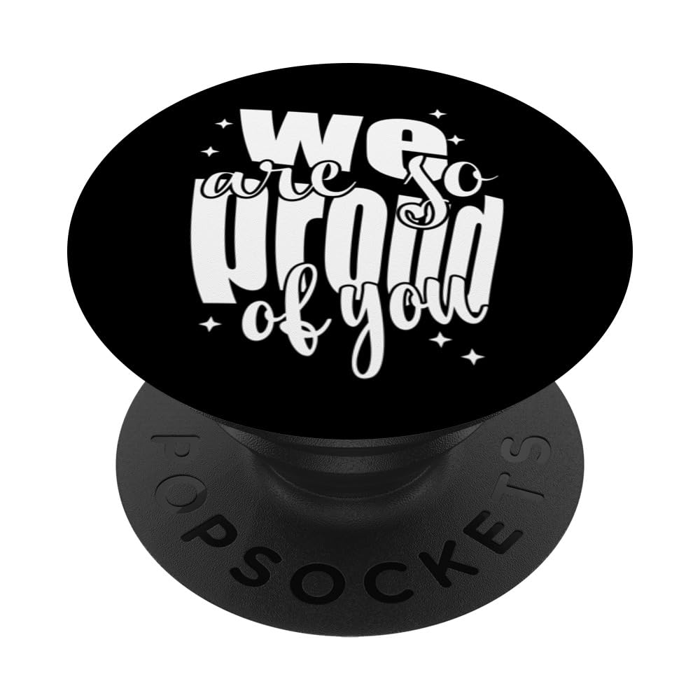 We Are So Proud Of You, Proud Family, Friends And Fans PopSockets Swappable PopGrip