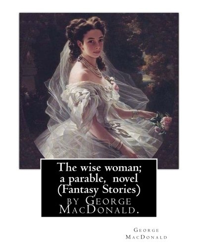 The wise woman; a parable, By George 