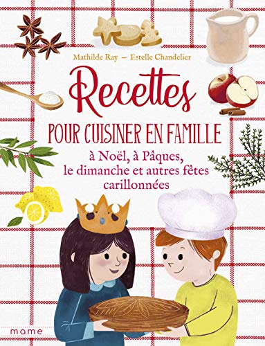 Recettes pour cuisiner en famille à Noël, à Pâques, le dimanche et autres fêtes carillonnées by 