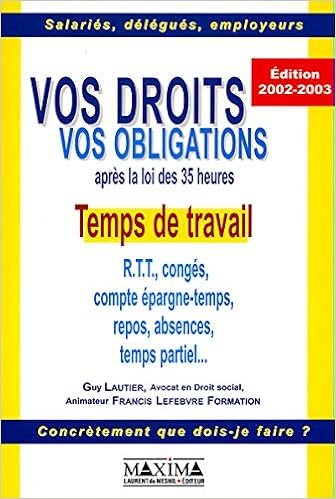 Vos Droits Vos Obligations Apres La Loi Des 35 Heures Temps De Travail Rtt Conges Compte Epargne Temps Repos Absences Temps Partiel Concretement Que Dois Je Faire