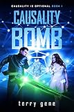 Causality Bomb: Causality is Optional, (Causality Science Fiction Thriller and Identity Series, Book by Terry Gene