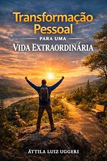 Livro Transformação Pessoal - para uma Vida Extraordinária: Descubra Estratégias Práticas para Melhorar Seus Hábitos e Alcançar Seus Objetivos
