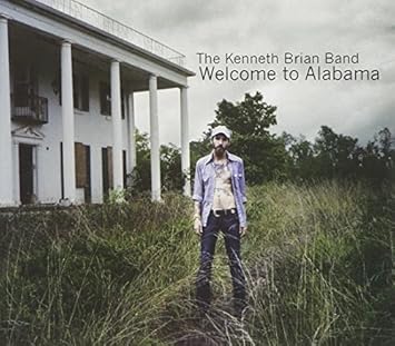 Welcome To Alabama By The Kenneth Brian Band 2011 10 18 Amazon Com Music