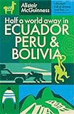 Half a World Away: Travels in Ecuador, Peru and Bolivia by Alistair McGuinness