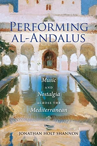 Performing al-Andalus: Music and Nostalgia across the Mediterranean (Public Cultures of the Middle East and North Africa)