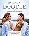 Raising a Doodle: Heartwarming Stories from Dog Parents Around the World by Theresa Piasta, Audrey Courchesne
