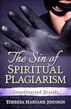 The Sin of Spiritual Plagiarism: Unauthorized Vessels by Theresa Harvard Johnson