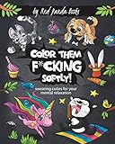 Color Them Fucking Softly: Swearing Cuties for Your Mental Relaxation: A Hilarious Images of Filthy-Mouthed Animals for Stress Relieving Coloring by Red Panda Books