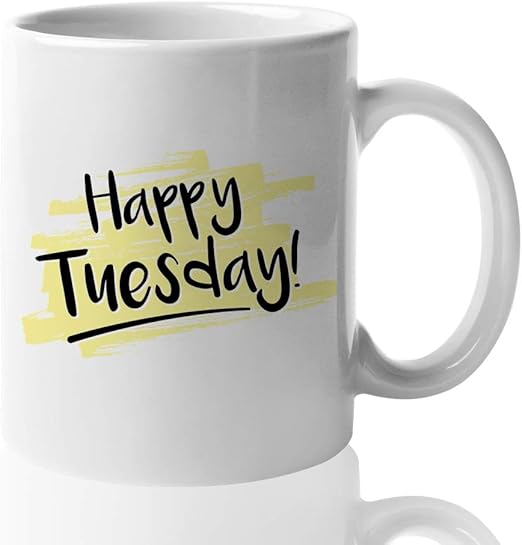 Amazon Com Tuesday Coffee Mug Happy Tuesday Second Day