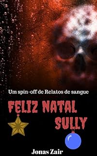 Livro Feliz Natal, Sully: (Especial de natal) (Spin-off de Relatos de sangue)
