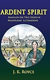 Ardent Spirit: Based on the True Story of Magdelaine La Framboise by 