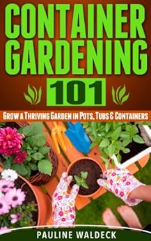 Container Gardening 101: Grow a Thriving Garden in Pots ...