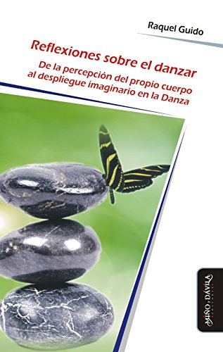 Reflexiones sobre el danzar: De la percepción del propio cuerpo al despliegue imaginario en la Danza (Spanish Edition)