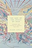 The Age of the Crisis of Man: Thought and Fiction in America, 1933-1973