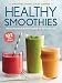 Healthy Smoothies: Delicious Fresh Ways to Drink to Your Health! by Oxmoor House