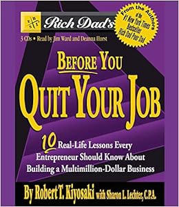Rich Dad S Before You Quit Your Job 10 Real Life Lessons Every Entrepreneur Should Know About Building A Multimillion Dollar Business Kiyosaki Robert T Lechter Sharon L Ward Jim Hurst Deanna 9781594830778 Amazon Com Books