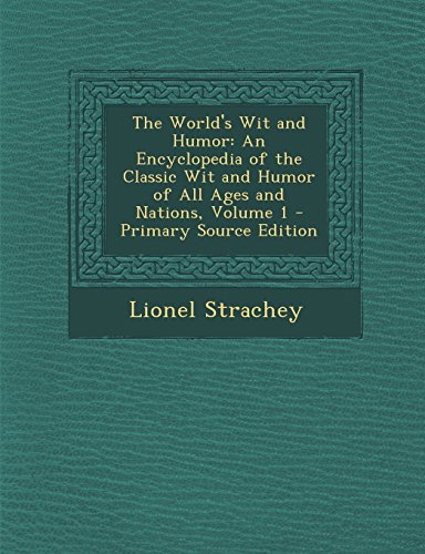 The World's Wit and Humor: An Encyclopedia of the Classic Wit and Humor of All Ages and Nations, Volume 1 - Primary Source Edition
