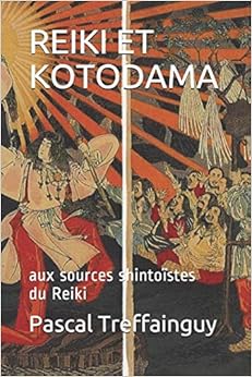 REIKI ET KOTODAMA: aux sources shintoïstes du Reiki, by Pascal Kolber Treffainguy REIKI ET KOTODAMA: aux sources shintoïstes du Reiki, by Pascal Kolber Treffainguy