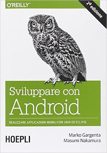 Marko Gargenta, Masumi Nakamura - Sviluppare con Android. Realizzare applicazioni mobili con Java ed Eclipse (2006)